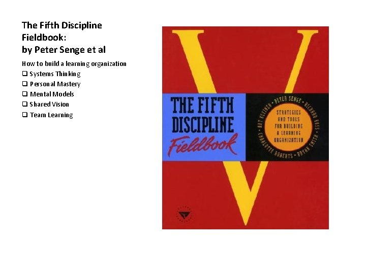 The Fifth Discipline Fieldbook: by Peter Senge et al How to build a learning