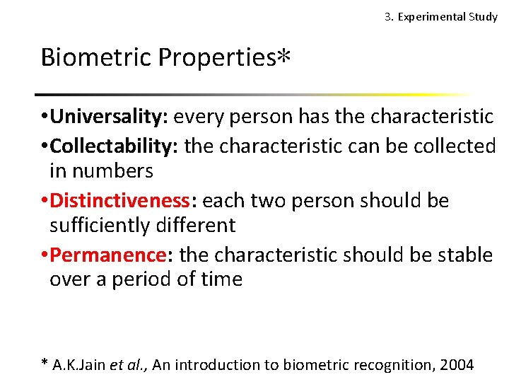 3. Experimental Study Biometric Properties* • Universality: every person has the characteristic • Collectability: