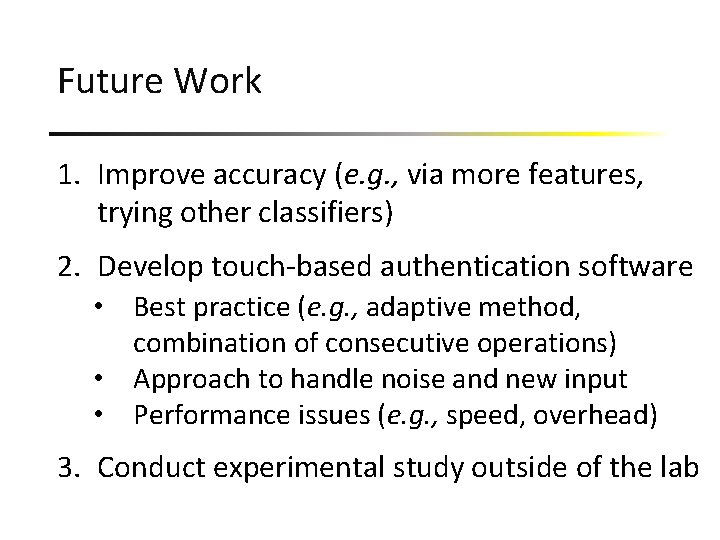 Future Work 1. Improve accuracy (e. g. , via more features, trying other classifiers)