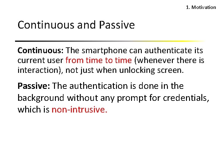 1. Motivation Continuous and Passive Continuous: The smartphone can authenticate its current user from