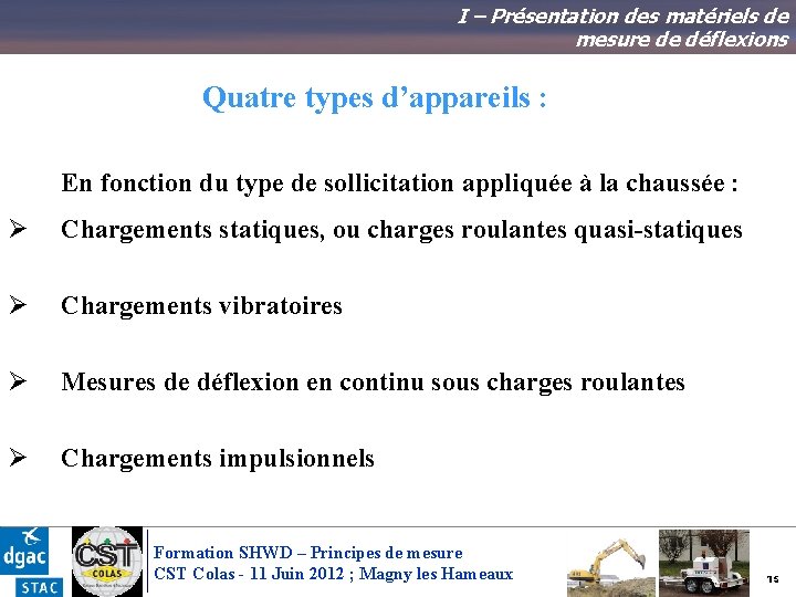 I – Présentation des matériels de mesure de déflexions Quatre types d’appareils : En