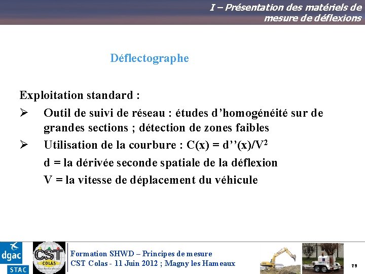 I – Présentation des matériels de mesure de déflexions Déflectographe Exploitation standard : Ø