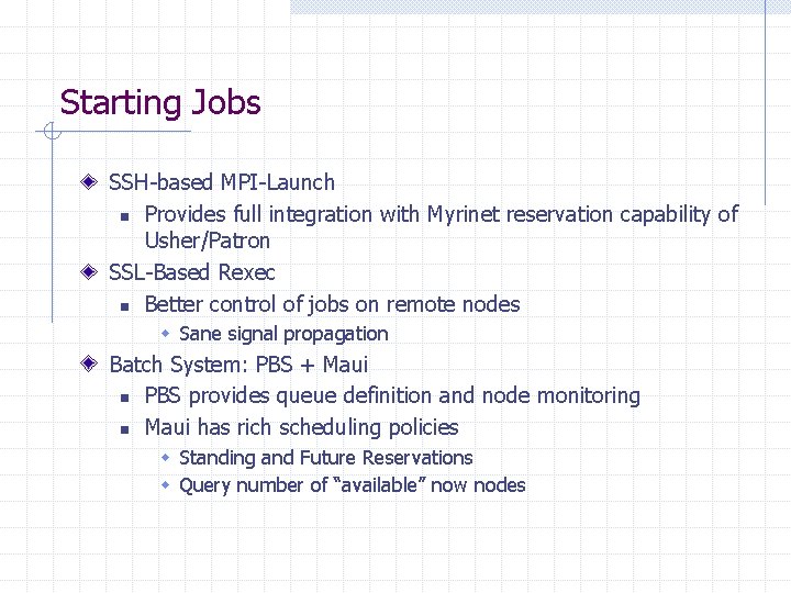 Starting Jobs SSH-based MPI-Launch n Provides full integration with Myrinet reservation capability of Usher/Patron