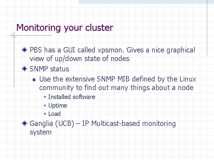 Monitoring your cluster PBS has a GUI called xpsmon. Gives a nice graphical view