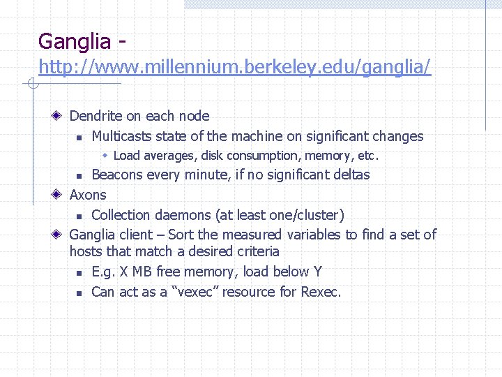 Ganglia - http: //www. millennium. berkeley. edu/ganglia/ Dendrite on each node n Multicasts state