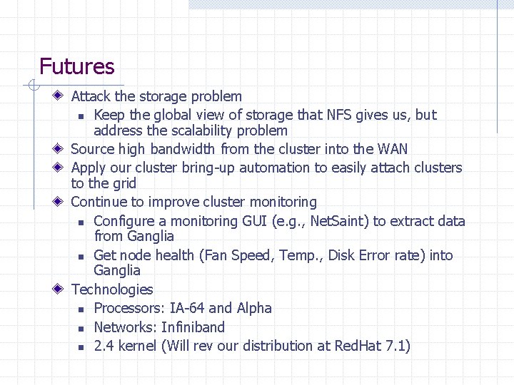 Futures Attack the storage problem n Keep the global view of storage that NFS