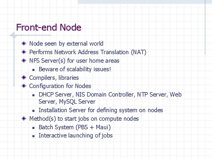 Front-end Node seen by external world Performs Network Address Translation (NAT) NFS Server(s) for