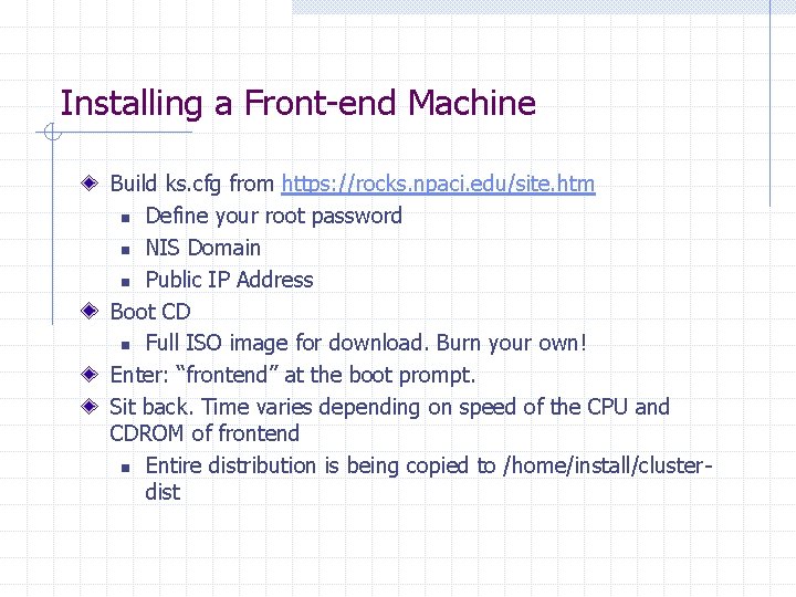 Installing a Front-end Machine Build ks. cfg from https: //rocks. npaci. edu/site. htm n