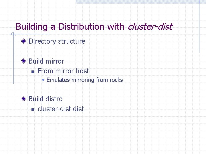 Building a Distribution with cluster-dist Directory structure Build mirror n From mirror host w