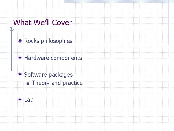 What We’ll Cover Rocks philosophies Hardware components Software packages n Theory and practice Lab