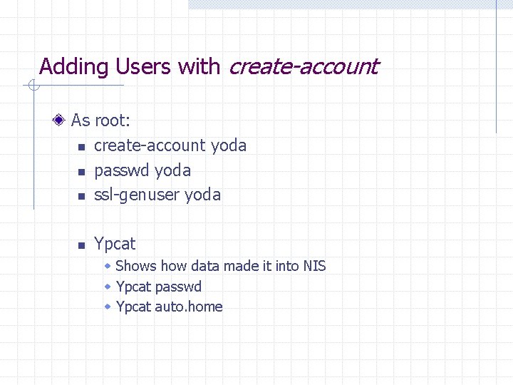 Adding Users with create-account As root: n create-account yoda n passwd yoda n ssl-genuser