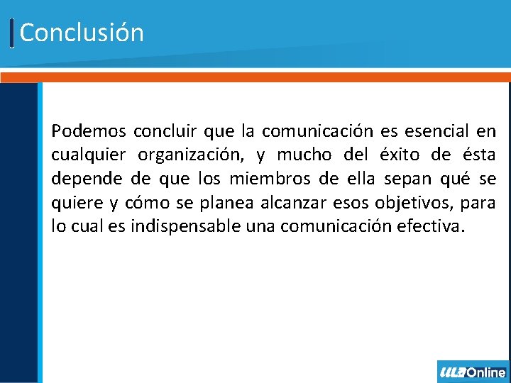 Conclusión Podemos concluir que la comunicación es esencial en cualquier organización, y mucho del