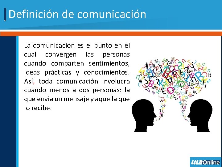 Definición de comunicación La comunicación es el punto en el cual convergen las personas