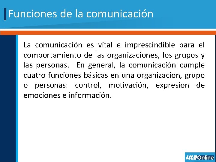Funciones de la comunicación La comunicación es vital e imprescindible para el comportamiento de