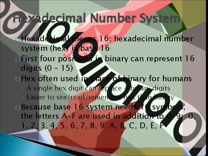 Hexadecimal Number System � Hexadecimal means 16; hexadecimal number system (hex) is base 16 Hexadecimal Number System � Hexadecimal means 16; hexadecimal number system (hex) is base 16