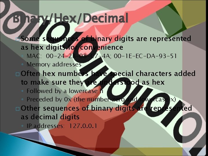 Binary/Hex/Decimal � Some sequences of binary digits are represented as hex digits for convenience