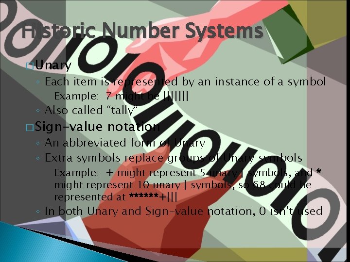 Historic Number Systems � Unary ◦ Each item is represented by an instance of