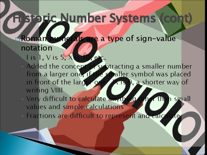 Historic Number Systems (cont) � Roman numerals are a type of sign-value notation ◦