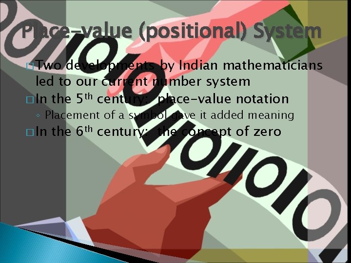 Place-value (positional) System � Two developments by Indian mathematicians led to our current number