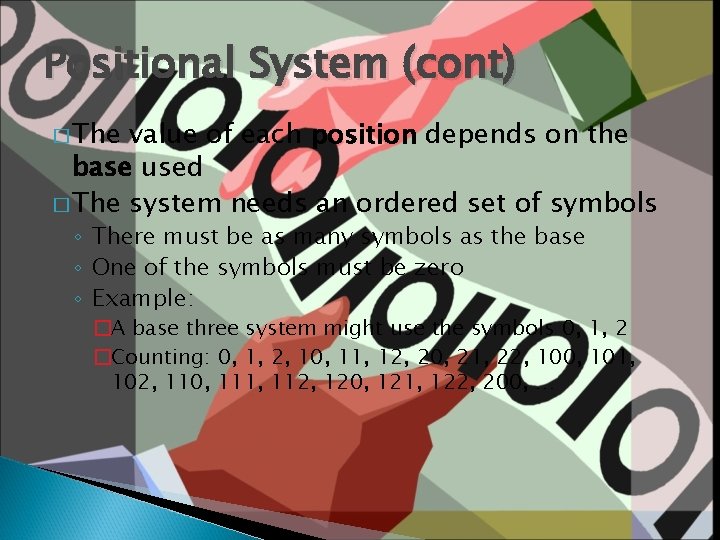 Positional System (cont) � The value of each position depends on the base used Positional System (cont) � The value of each position depends on the base used