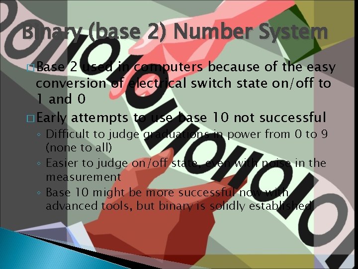 Binary (base 2) Number System � Base 2 used in computers because of the