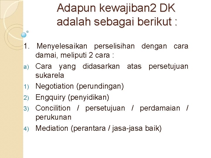 Adapun kewajiban 2 DK adalah sebagai berikut : 1. Menyelesaikan perselisihan dengan cara damai,