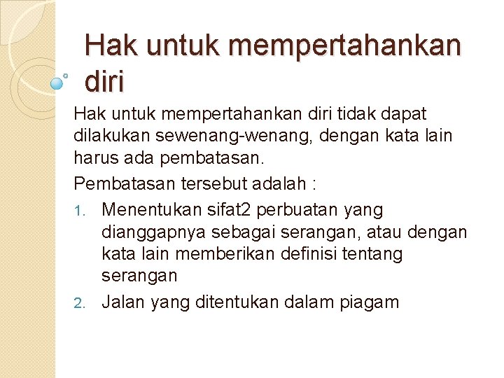 Hak untuk mempertahankan diri tidak dapat dilakukan sewenang-wenang, dengan kata lain harus ada pembatasan.