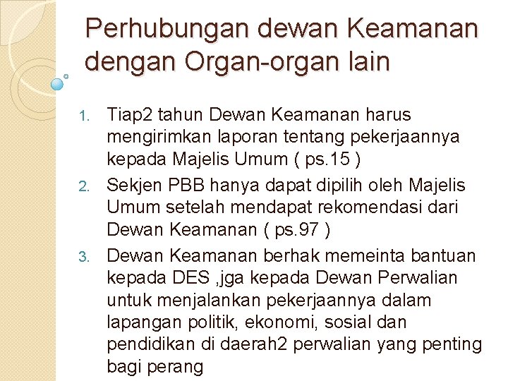 Perhubungan dewan Keamanan dengan Organ-organ lain Tiap 2 tahun Dewan Keamanan harus mengirimkan laporan