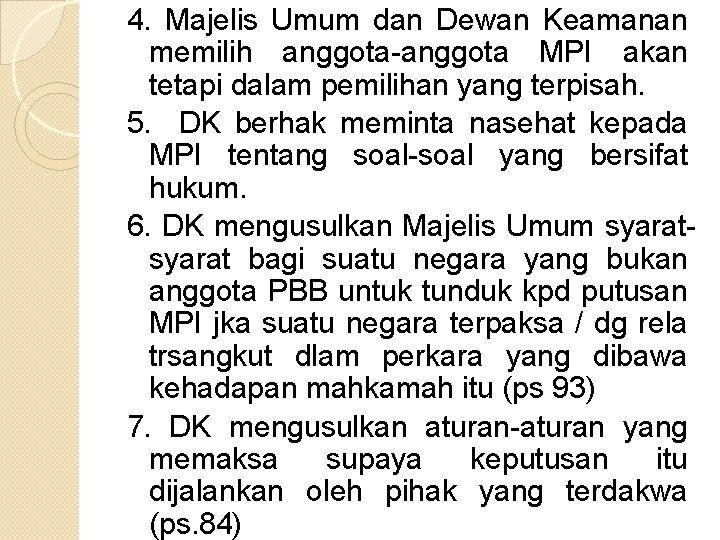 4. Majelis Umum dan Dewan Keamanan memilih anggota-anggota MPI akan tetapi dalam pemilihan yang