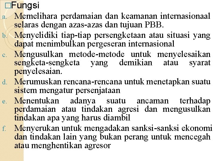 �Fungsi a. b. c. d. e. f. Memelihara perdamaian dan keamanan internasionaal selaras dengan