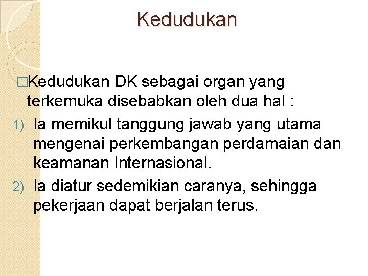 Kedudukan �Kedudukan DK sebagai organ yang terkemuka disebabkan oleh dua hal : 1) Ia