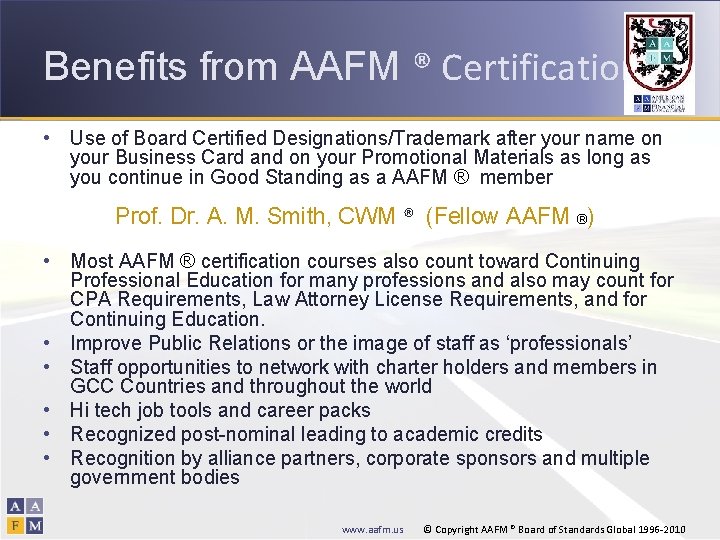 Benefits from AAFM ® Certification • Use of Board Certified Designations/Trademark after your name