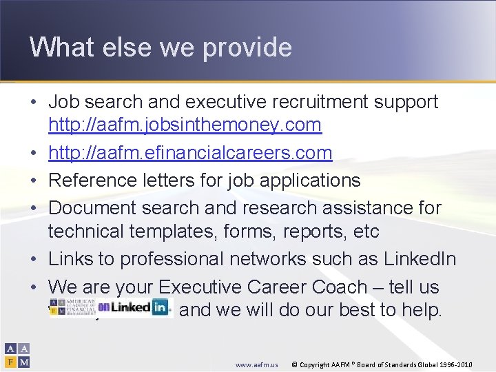 What else we provide • Job search and executive recruitment support http: //aafm. jobsinthemoney.