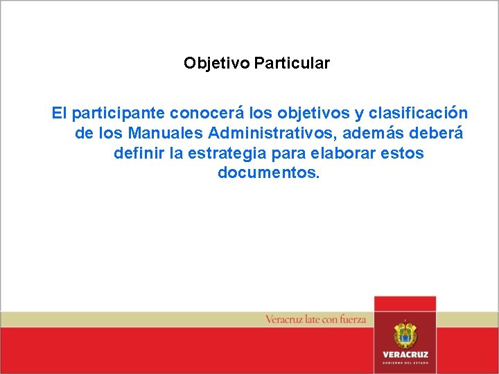 Objetivo Particular El participante conocerá los objetivos y clasificación de los Manuales Administrativos, además