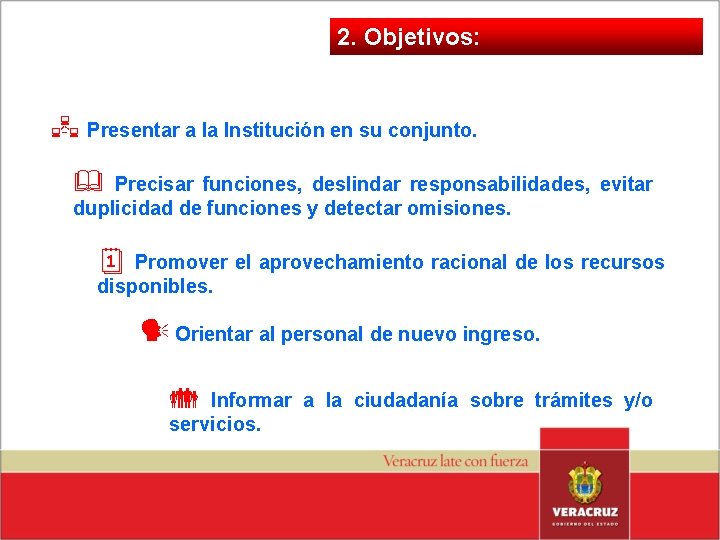 2. Objetivos: Presentar a la Institución en su conjunto. & Precisar funciones, deslindar responsabilidades,