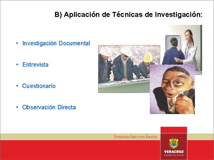 B) Aplicación de Técnicas de Investigación: • Investigación Documental • Entrevista • Cuestionario •