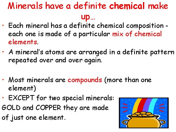 Minerals have a definite chemical make up… • Each mineral has a definite chemical