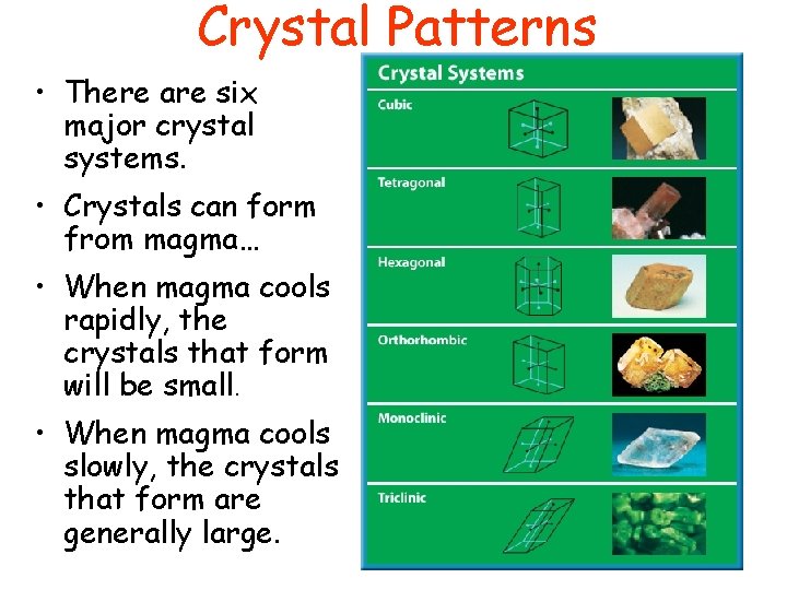 Crystal Patterns • There are six major crystal systems. • Crystals can form from