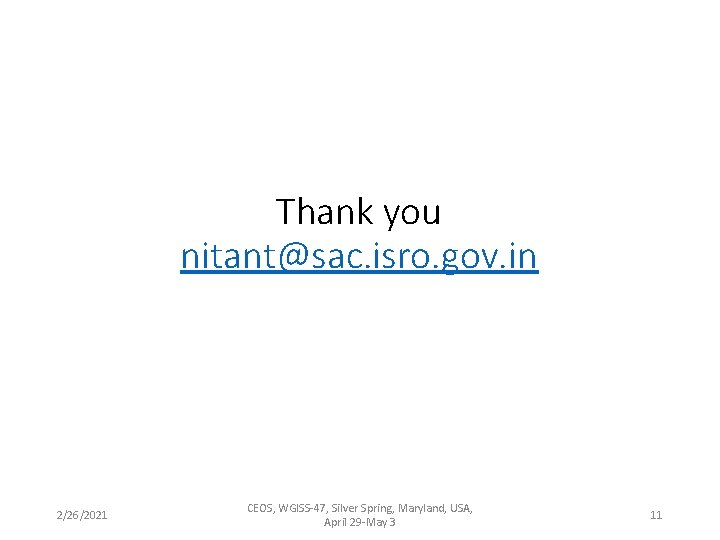 Thank you nitant@sac. isro. gov. in 2/26/2021 CEOS, WGISS-47, Silver Spring, Maryland, USA, April