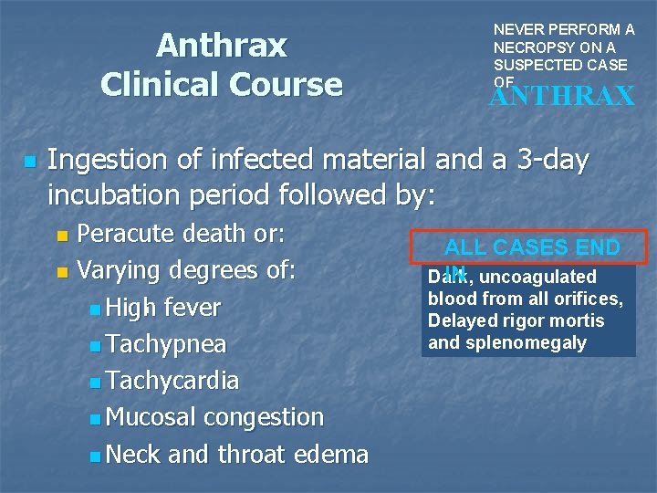 Anthrax Clinical Course n NEVER PERFORM A NECROPSY ON A SUSPECTED CASE OF ANTHRAX