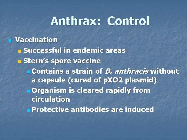 Anthrax: Control n Vaccination n Successful in endemic areas n Stern’s spore vaccine n