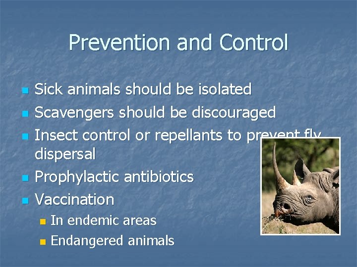 Prevention and Control n n n Sick animals should be isolated Scavengers should be