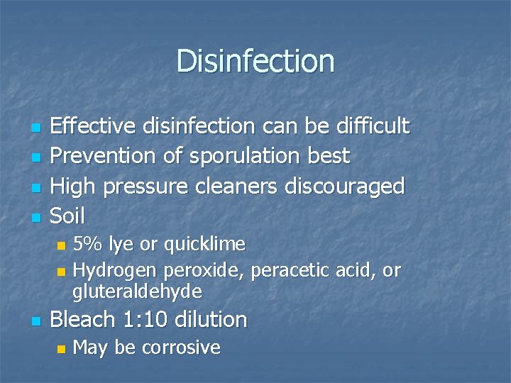 Disinfection n n Effective disinfection can be difficult Prevention of sporulation best High pressure
