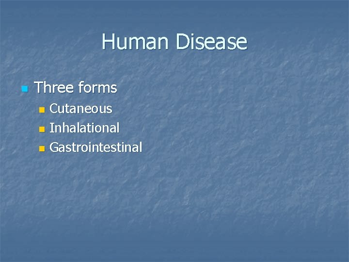 Human Disease n Three forms Cutaneous n Inhalational n Gastrointestinal n 