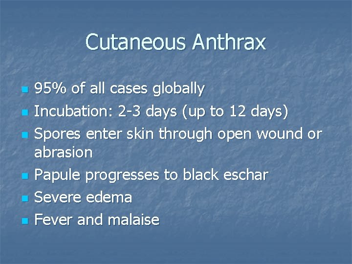 Cutaneous Anthrax n n n 95% of all cases globally Incubation: 2 -3 days