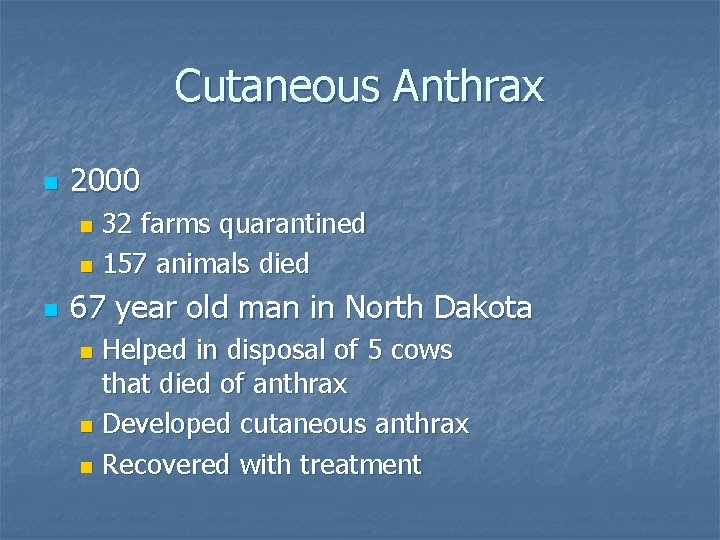 Cutaneous Anthrax n 2000 32 farms quarantined n 157 animals died n n 67