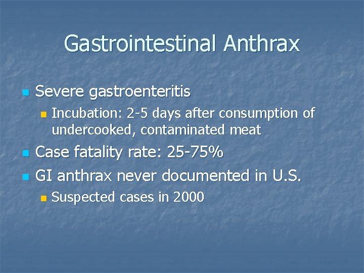 Gastrointestinal Anthrax n Severe gastroenteritis n n n Incubation: 2 -5 days after consumption