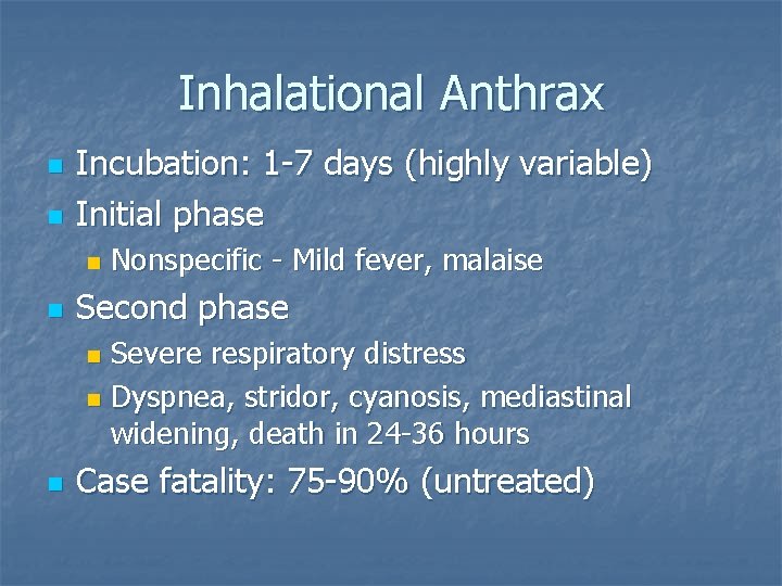 Inhalational Anthrax n n Incubation: 1 -7 days (highly variable) Initial phase n n