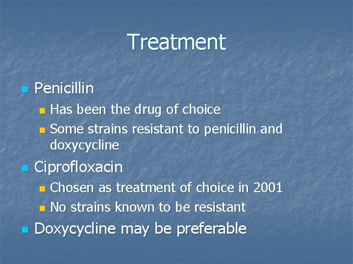 Treatment n Penicillin Has been the drug of choice n Some strains resistant to