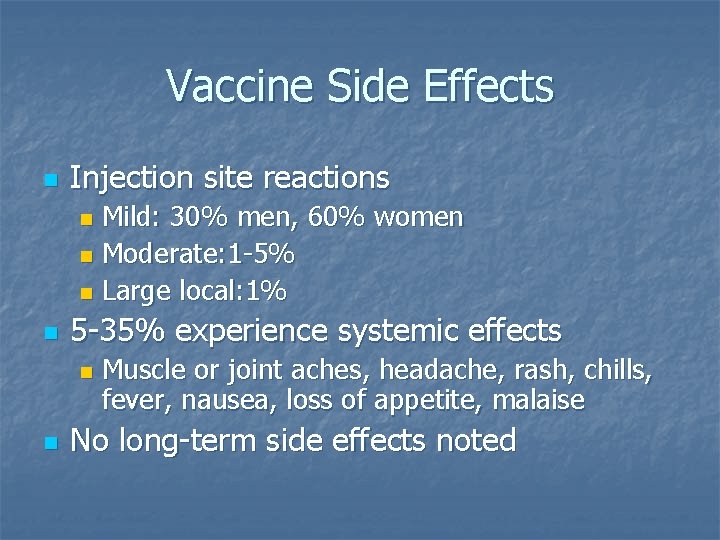 Vaccine Side Effects n Injection site reactions Mild: 30% men, 60% women n Moderate: